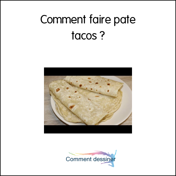 Comment faire pate tacos